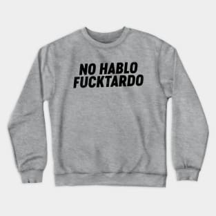 No Hablo FUCKtardo (Black) Funny Crewneck Sweatshirt